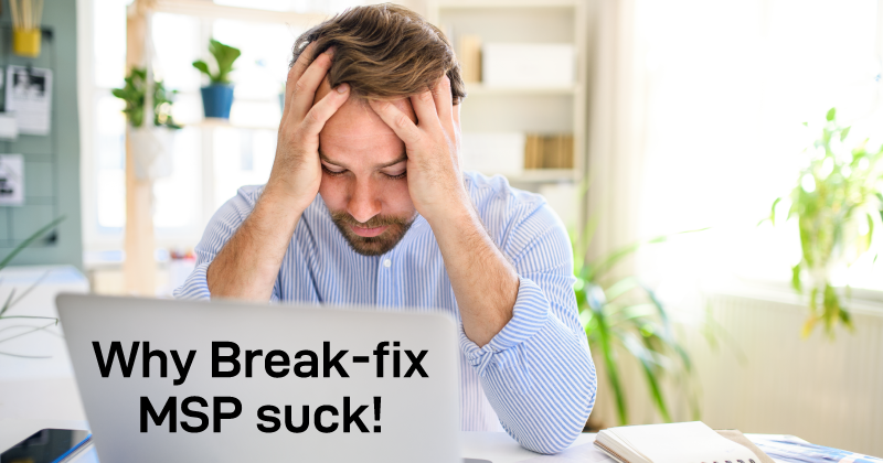 Why Break fix MSP suck