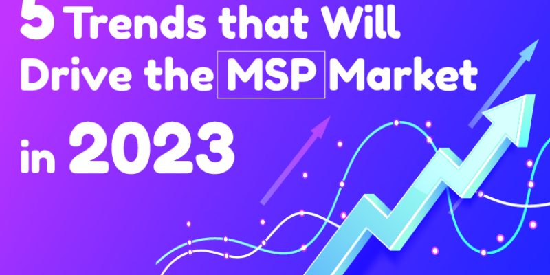 5 Trends that Will Drive the MSP Market in 2023